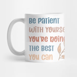 Be patient with yourself Mug